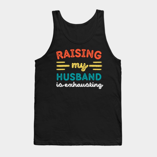 Raising My Husband is Exhausting Tank Top by Teewyld